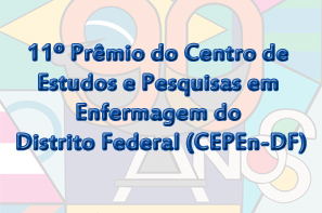 11º Prêmio do Centro de Estudos e Pesquisas em Enfermagem do Distrito Federal (CEPEn-DF)